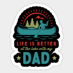 Life is Better at the Lake With my Dad Sticker